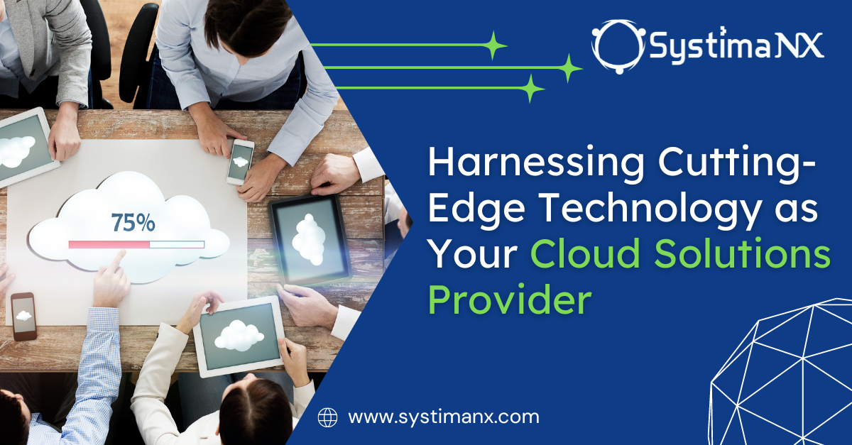 Harnessing Cutting-Edge Technology as Your Cloud Solutions Provider