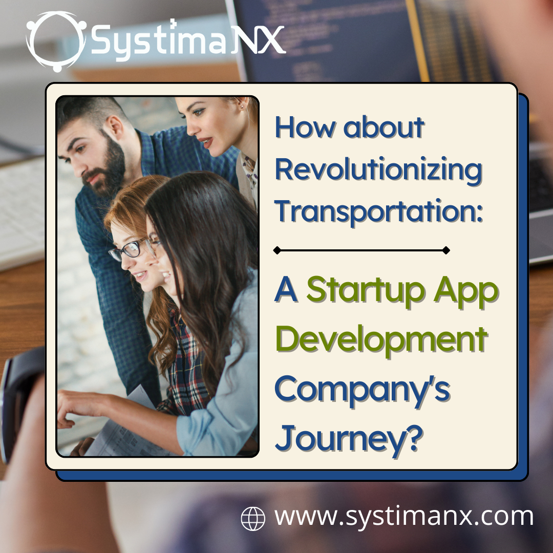 How about Revolutionizing Transportation: A Startup App Development Company's Journey